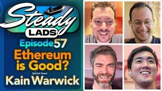 Steady Lads #57 • Is Ethereum Good? w/ Kain Warwick