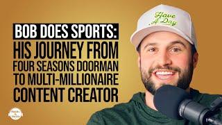 Bob Does Sports: How He Went From Four Seasons Doorman To Multi-Millionaire Content Creator