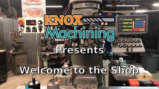 Knox Machining Presents - Welcome to the Shop