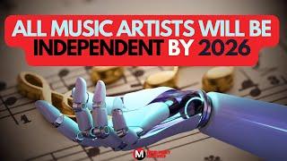 Every Music Artist will be Independent by 2026, Here’s Why!