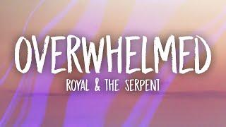 Royal & the Serpent - Overwhelmed (Lyrics)