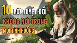 Cổ Nhân Dạy 10 LỜI Không Nói Trong Mọi Hoàn Cảnh - Triết Lý Cuộc Sống