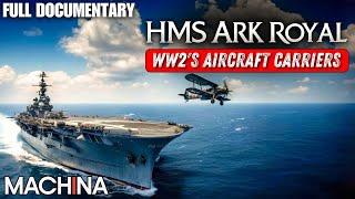 Ark Royal: WW2's Aircraft Carriers | Full Documentary | World's Greatest Warships | EP 3