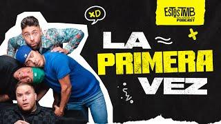 LA PRIMERA VEZ. EP1 #EstosTambien