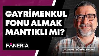 Gayrimenkul Fonu Almak Mantıklı Mı? Dr. Ahmet Büyükduman Yorumluyor I Foneria TV