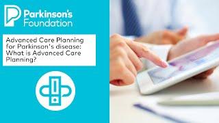 Advanced Care Planning for Parkinson's disease: What is Advanced Care Planning?