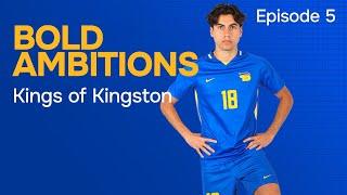 Bold Ambitions - Episode 5: Kings of Kingston