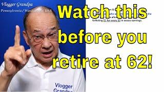 Should you retire at age 62?  [More on social security to consider.]