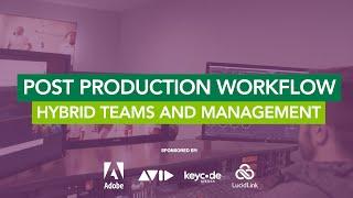 Post Production Workflow in 2021: Hybrid Teams and Management