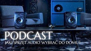 Jaki sprzęt audio wybrać do domu? PODCAST #10