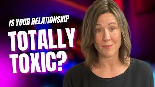 Are YOU in a Toxic Relationship?