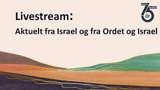 Aktuelt fra Israel og fra Ordet og Israel // Sommerstævne 2023