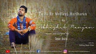 Tu Hi Re Medley || Hariharan || By Abhishek Ranjan ||latest cover