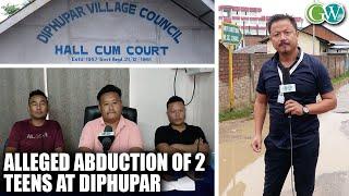 UNKNOWN MISCREANTS ALLEGEDLY ABDUCTED 2 TEENAGERS AT DIPHUPAR; DNYO SHEDS LIGHT