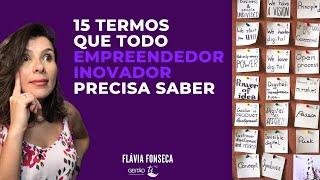 15 TERMOS QUE TODO EMPREENDEDOR INOVADOR PRECISA SABER | Flávia Fonseca