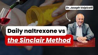 Daily Naltrexone vs The Sinclair Method: What's the Difference? Dr. Volpicelli Answers