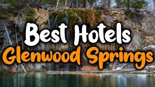 Best Hotels In Glenwood Springs - For Families, Couples, Work Trips, Luxury & Budget