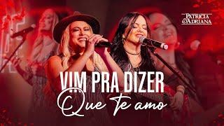 Patrícia e Adriana - Vim pra Dizer que Te Amo (Moagem Em Casa)