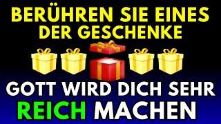  DEIN WUNDER IST ANGEKOMMEN!  BERÜHRE EINES DER GESCHENKE UND GOTT WIRD DICH REICH MACHEN!