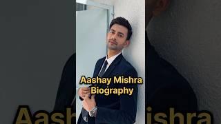 Aashay Mishra Biography #aashaymishra #pyarkepapad #biography #hindiserialgossips