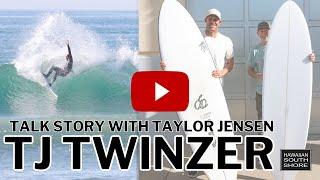 TJ Twinzer Surfboard Talk Story with Taylor Jensen