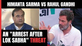 FIR Against Rahul Gandhi | In Rahul Gandhi vs Himanta Sarma, Now An "Arrest After Lok Sabha" Threat