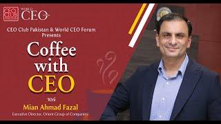 Coffee With CEO | Mian Ahmad Fazal | Orient Group of Companies