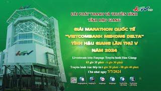 [ Live] Giải Marathon Quốc tế "Vietcombank Mekong Delta" tỉnh Hậu Giang lần thứ V năm 2024