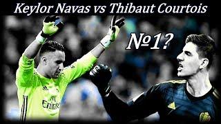 Keylor Navas vs Thibaut Courtois - Who should be number 1?