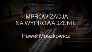 Improwizacja na wyprowadzenie | pogrzeb | organy Paweł Moszkowicz