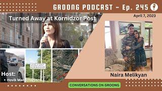 Naira Melikyan: Turned Away at Kornidzor Post | Ep 245 - Apr 7, 2023