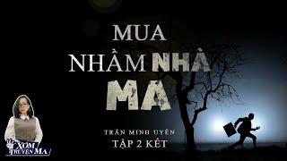 Truyện Ma : MUA NHẦM NHÀ MA - TẬP 2 KẾT | XÓM TRUYỆN MA | MC Trần Thy