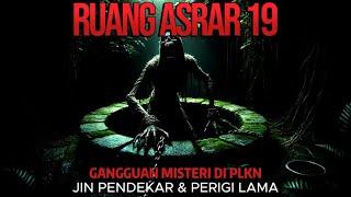 RUANG ASRAR 19 || GANGGUAN MISTERI DI PLKN - JIN PENDEKAR & PERIGI LAMA