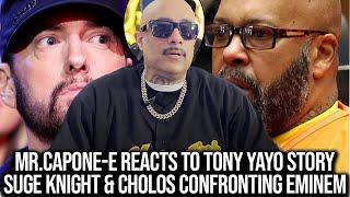 Mr.Capone-E Reacts To Tony Yayo Story On Suge Knight & Cholos Confronting Eminem