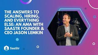 The Answers To Scaling, Hiring, And Everything Else: An AMA With Saastr Founder & Ceo Jason Lemkin