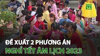 Đề xuất 2 phương án nghỉ Tết Âm lịch 2023: 7 ngày hoặc 9 ngày? | VTC14