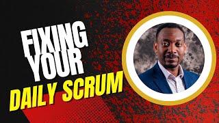 Fixing Your Daily Scrum