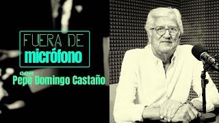 Fuera de micrófono | Pepe Domingo Castaño