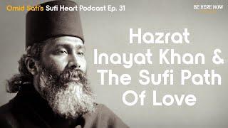 Hazrat Inayat Khan and the Sufi Path of Love – Omid Safi's  Sufi Heart Podcast Ep. 31