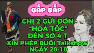 GẤP GẤP-CHỊ 2 GỬI ĐƠN “HOẢ TỐC”ĐẾN SỞ 4T XIN PHÉP BUỔI Talkshow 20-10