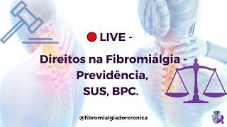 LIVE: Direitos na Fibromialgia - Previdência, SUS, BPC.