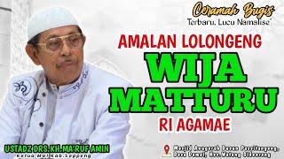 CERAMAH BUGIS TERBARU LUCU NAMALISE' || USTADZ DRS.KH.MA'RUF AMIN || AMALAN LOLONGENG WIJA MATTURU