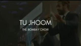 TU JHOOM JHOOM | THE BOMBAY CHOIR...@yadavji-yi3lq