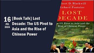 [Book Talk] Lost Decade: The US Pivot to Asia and the Rise of Chinese Power