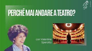 Perché mai andare a teatro? Con Valentina Sperotto