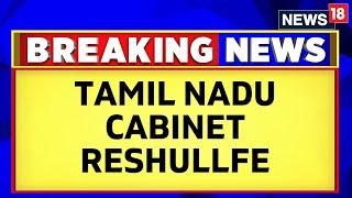 Tamil Nadu News | Tamil Nadu Chief Minister Stalin Set To Reshuffle The Cabinet | TRB Rajaa | News18