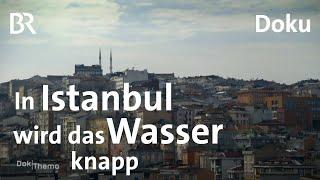 Megabauten statt Trinkwasser - Droht Istanbul der Öko-Kollaps? | DokThema | Doku | Klimawandel | BR