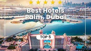 Where to stay Dubai Palm Jumeirah, Top 5 Best Hotels with Price Analysis