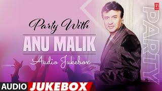 Party With Anu Malik (Audio) Jukebox | Anu Malik's Dance Hit Songs