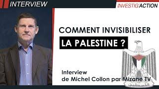 Comment invisibiliser la Palestine - Interview de Michel Collon par Mizane TV